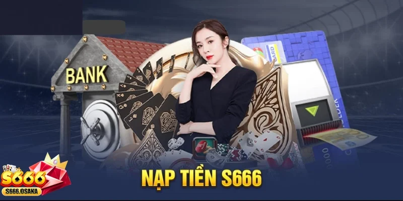 Tại sao việc nạp tiền S666 lại quan trọng?